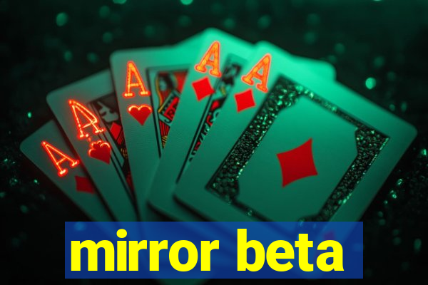 mirror beta